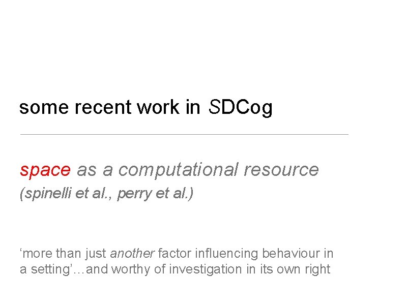 some recent work in SDCog space as a computational resource (spinelli et al. , some recent work in SDCog space as a computational resource (spinelli et al. ,