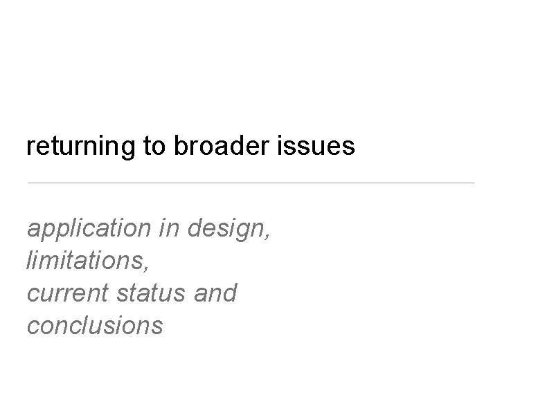 returning to broader issues application in design, limitations, current status and conclusions returning to broader issues application in design, limitations, current status and conclusions