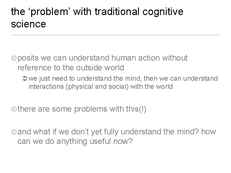 the ‘problem’ with traditional cognitive science posits we can understand human action without reference the ‘problem’ with traditional cognitive science posits we can understand human action without reference