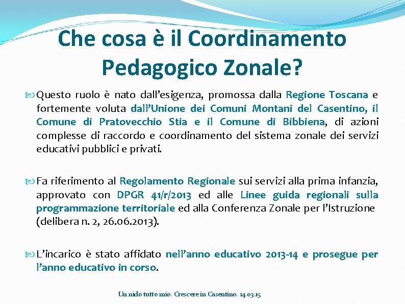 Che cosa è il Coordinamento Pedagogico Zonale? Questo ruolo è nato dall’esigenza, promossa dalla