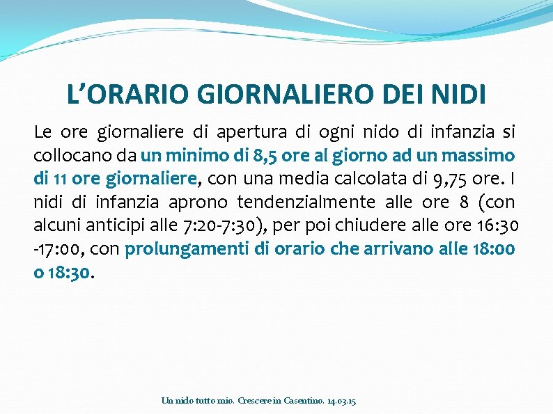 L’ORARIO GIORNALIERO DEI NIDI Le ore giornaliere di apertura di ogni nido di infanzia