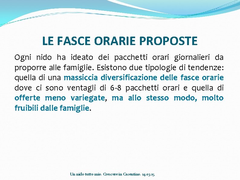 LE FASCE ORARIE PROPOSTE Ogni nido ha ideato dei pacchetti orari giornalieri da proporre