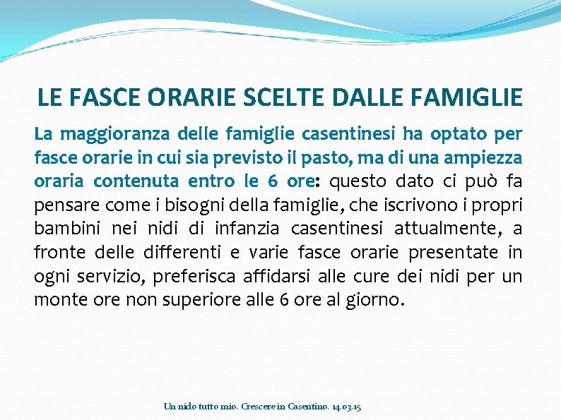 LE FASCE ORARIE SCELTE DALLE FAMIGLIE La maggioranza delle famiglie casentinesi ha optato per