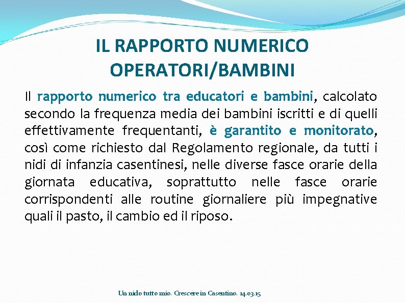 IL RAPPORTO NUMERICO OPERATORI/BAMBINI Il rapporto numerico tra educatori e bambini, calcolato secondo la