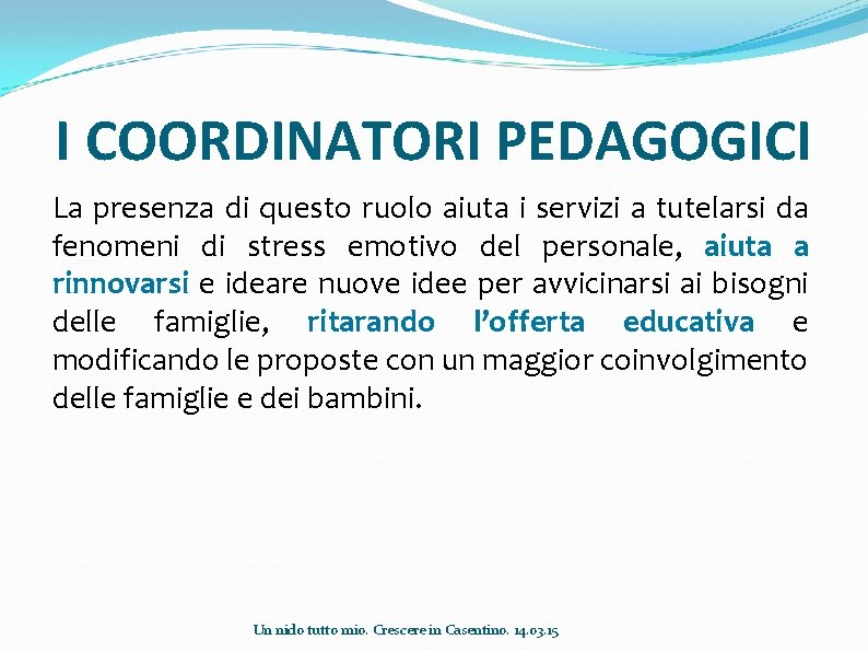 I COORDINATORI PEDAGOGICI La presenza di questo ruolo aiuta i servizi a tutelarsi da