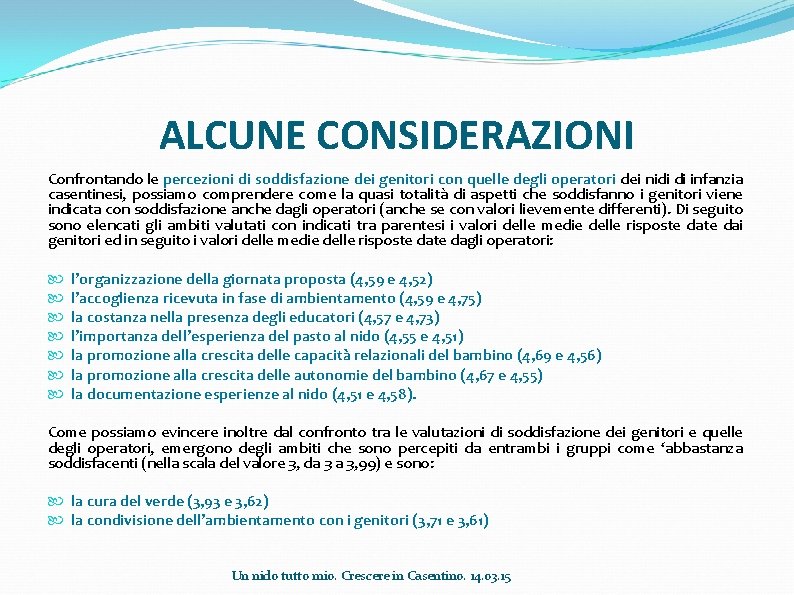 ALCUNE CONSIDERAZIONI Confrontando le percezioni di soddisfazione dei genitori con quelle degli operatori dei