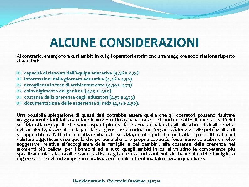 ALCUNE CONSIDERAZIONI Al contrario, emergono alcuni ambiti in cui gli operatori esprimono una maggiore