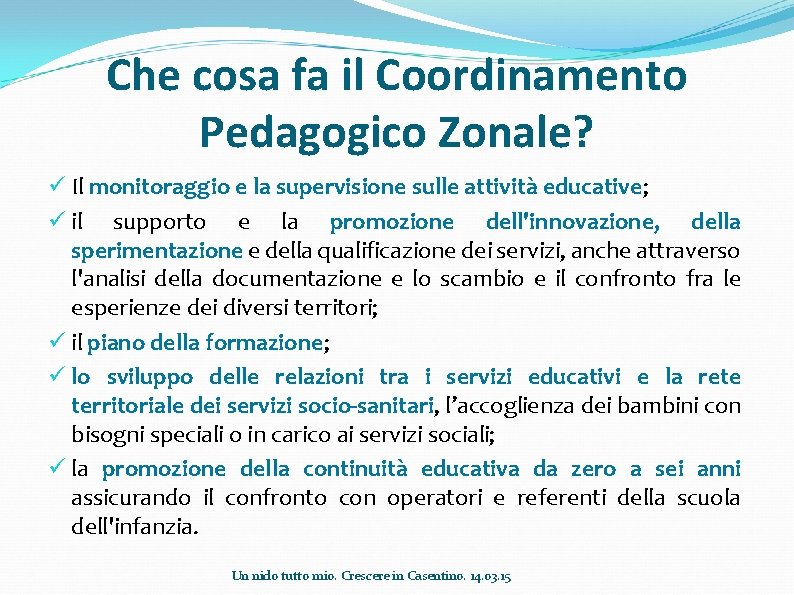 Che cosa fa il Coordinamento Pedagogico Zonale? ü Il monitoraggio e la supervisione sulle