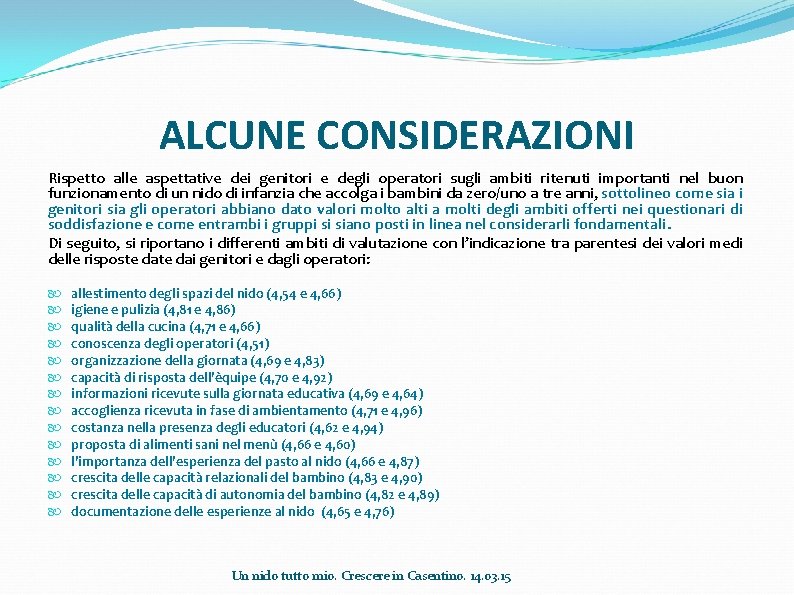 ALCUNE CONSIDERAZIONI Rispetto alle aspettative dei genitori e degli operatori sugli ambiti ritenuti importanti