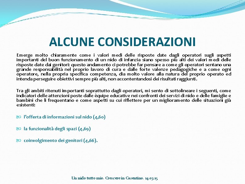 ALCUNE CONSIDERAZIONI Emerge molto chiaramente come i valori medi delle risposte dagli operatori sugli