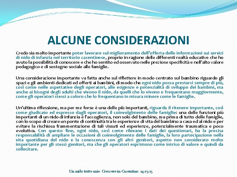 ALCUNE CONSIDERAZIONI Credo sia molto importante poter lavorare sul miglioramento dell’offerta delle informazioni sui