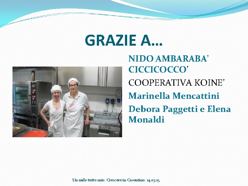 GRAZIE A… NIDO AMBARABA’ CICCICOCCO’ COOPERATIVA KOINE’ Marinella Mencattini Debora Paggetti e Elena Monaldi