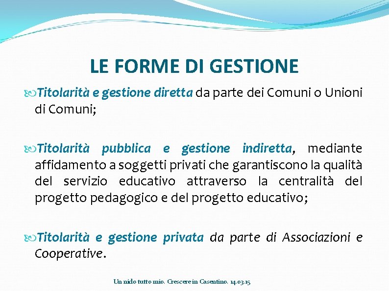 LE FORME DI GESTIONE Titolarità e gestione diretta da parte dei Comuni o Unioni