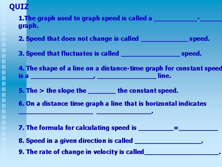 QUIZ 1. The graph used to graph speed is called a ______-______ graph. 2.