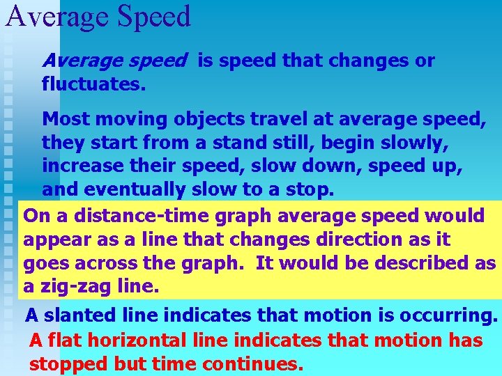 Average Speed Average speed is speed that changes or fluctuates. Most moving objects travel