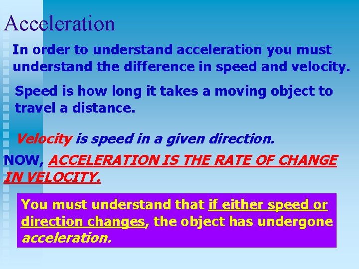 Acceleration In order to understand acceleration you must understand the difference in speed and