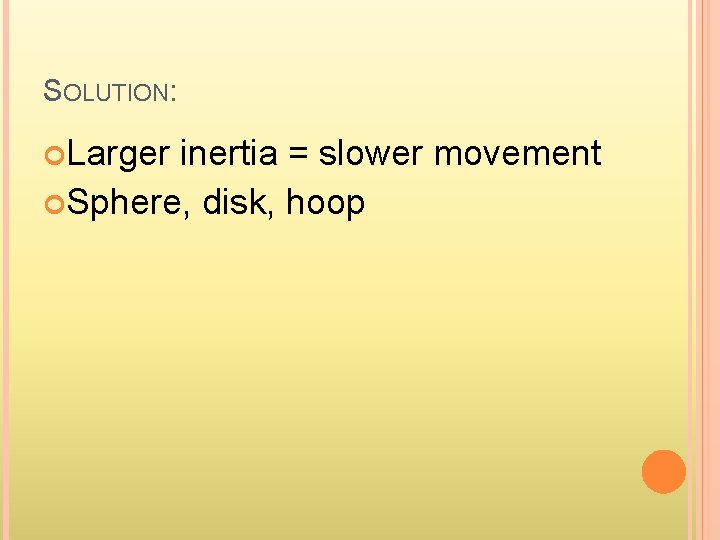 SOLUTION: Larger inertia = slower movement Sphere, disk, hoop 