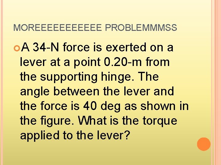 MOREEEEEE PROBLEMMMSS A 34 -N force is exerted on a lever at a point