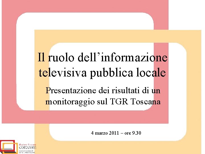Il ruolo dell’informazione televisiva pubblica locale Presentazione dei risultati di un monitoraggio sul TGR