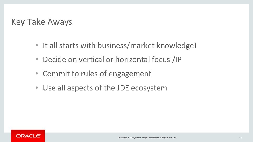 Key Take Aways • It all starts with business/market knowledge! • Decide on vertical