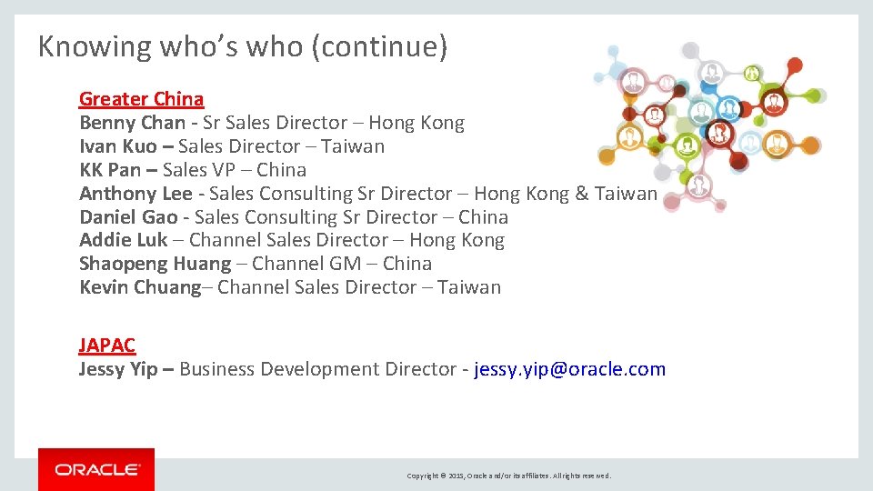 Knowing who’s who (continue) Greater China Benny Chan - Sr Sales Director – Hong Knowing who’s who (continue) Greater China Benny Chan - Sr Sales Director – Hong