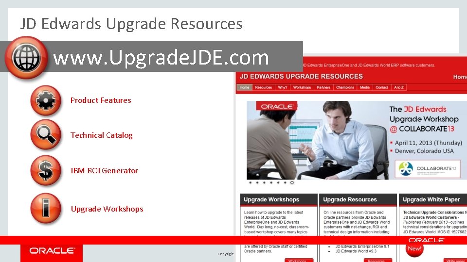 JD Edwards Upgrade Resources www. Upgrade. JDE. com Product Features Technical Catalog IBM ROI