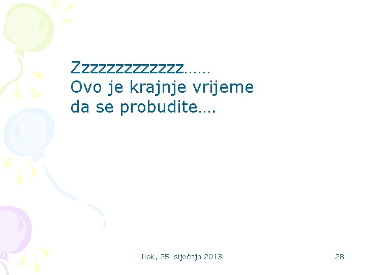 Zzzzzzz…… Ovo je krajnje vrijeme da se probudite…. Ilok, 25. siječnja 2013. 28 