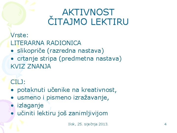 AKTIVNOST ČITAJMO LEKTIRU Vrste: LITERARNA RADIONICA • slikopriče (razredna nastava) • crtanje stripa (predmetna