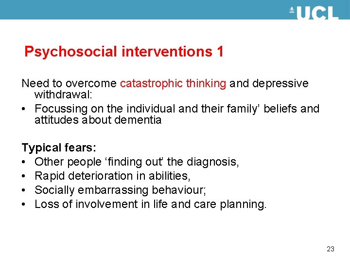 Psychosocial interventions 1 Need to overcome catastrophic thinking and depressive withdrawal: • Focussing on