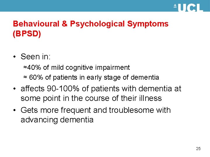 Behavioural & Psychological Symptoms (BPSD) • Seen in: ≈40% of mild cognitive impairment ≈