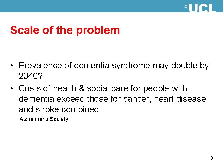 Scale of the problem • Prevalence of dementia syndrome may double by 2040? •