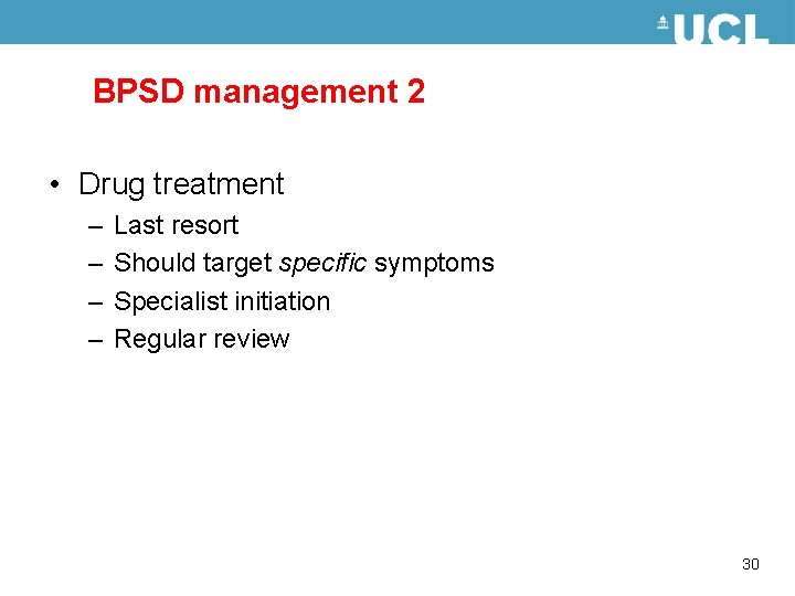 BPSD management 2 • Drug treatment – – Last resort Should target specific symptoms