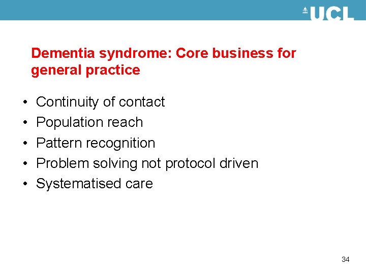 Dementia syndrome: Core business for general practice • • • Continuity of contact Population