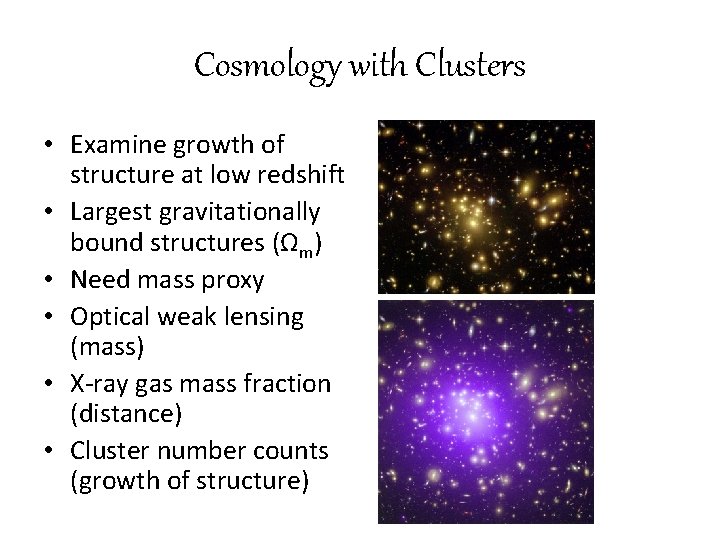 Cosmology with Clusters • Examine growth of structure at low redshift • Largest gravitationally