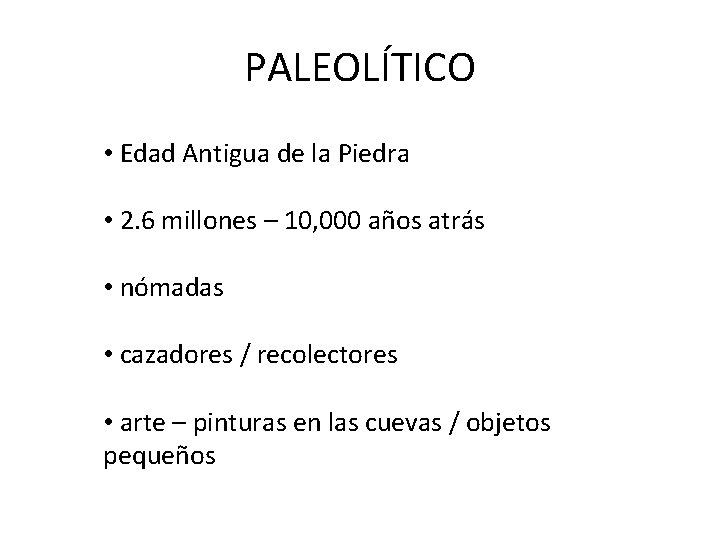 PALEOLÍTICO • Edad Antigua de la Piedra • 2. 6 millones – 10, 000