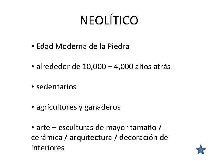 NEOLÍTICO • Edad Moderna de la Piedra • alrededor de 10, 000 – 4,