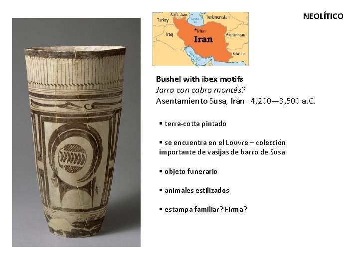 NEOLÍTICO Bushel with ibex motifs Jarra con cabra montés? Asentamiento Susa, Irán 4, 200—