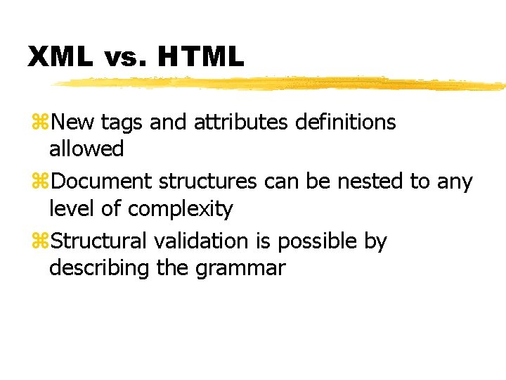 XML vs. HTML z. New tags and attributes definitions allowed z. Document structures can