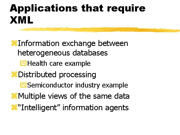 Applications that require XML z. Information exchange between heterogeneous databases y. Health care example