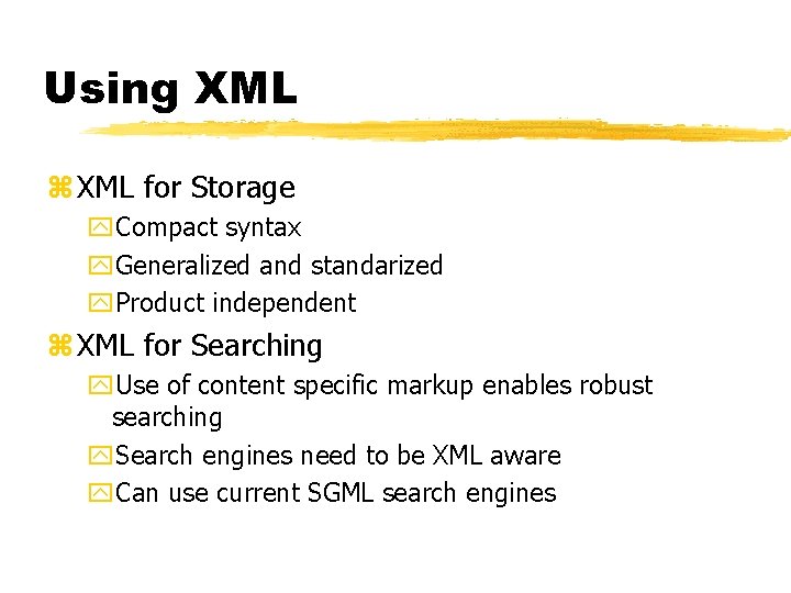 Using XML z XML for Storage y. Compact syntax y. Generalized and standarized y.