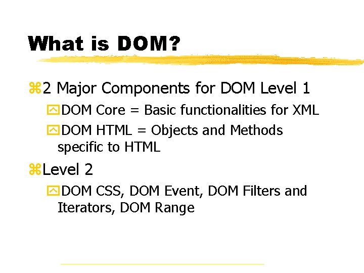 What is DOM? z 2 Major Components for DOM Level 1 y. DOM Core