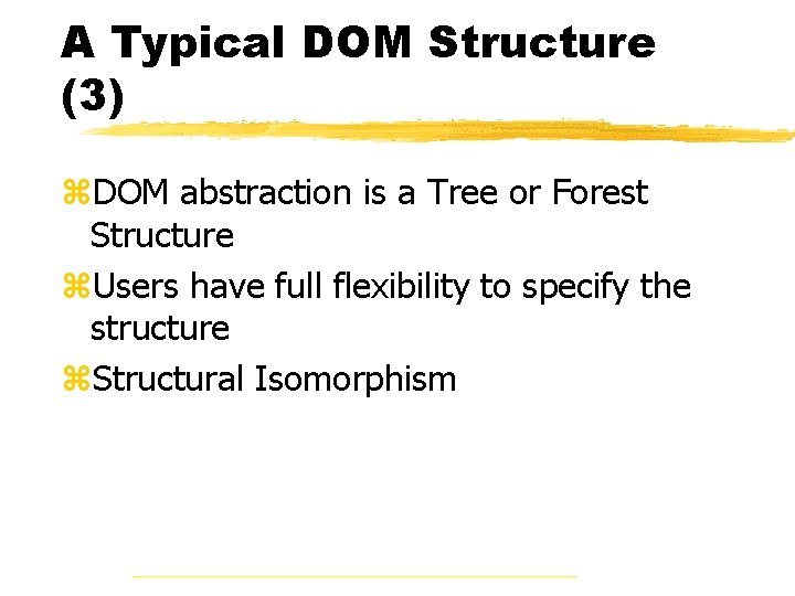 A Typical DOM Structure (3) z. DOM abstraction is a Tree or Forest Structure