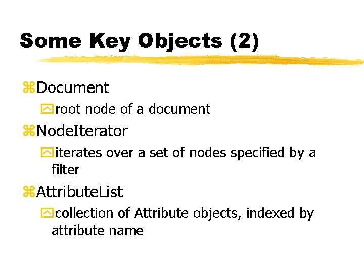 Some Key Objects (2) z. Document yroot node of a document z. Node. Iterator