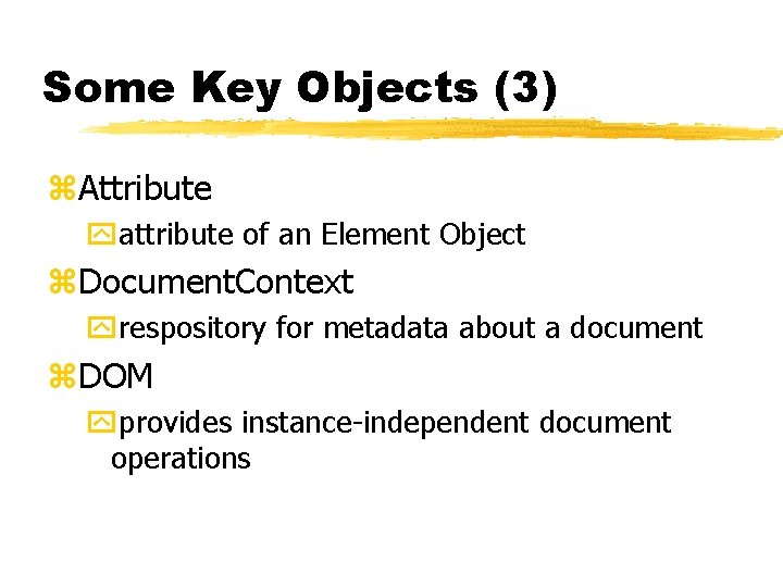 Some Key Objects (3) z. Attribute yattribute of an Element Object z. Document. Context