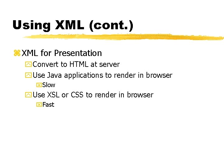 Using XML (cont. ) z XML for Presentation y. Convert to HTML at server