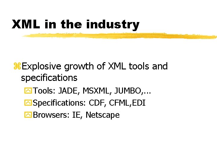 XML in the industry z. Explosive growth of XML tools and specifications y. Tools: