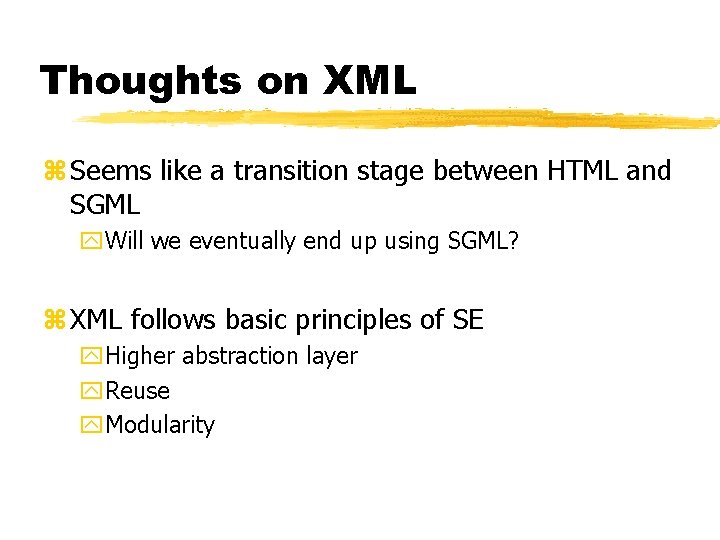 Thoughts on XML z Seems like a transition stage between HTML and SGML y.