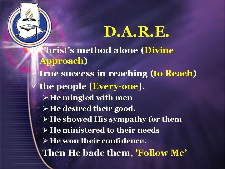 D. A. R. E. ü Christ's method alone (Divine Approach) ü true success in D. A. R. E. ü Christ's method alone (Divine Approach) ü true success in