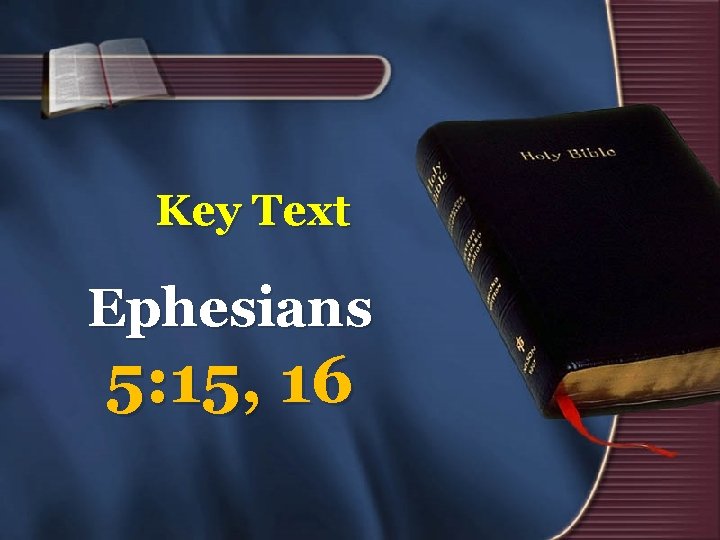 Key Text Ephesians 5: 15, 16 15 Key Text Ephesians 5: 15, 16 15