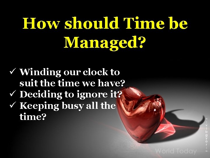 How should Time be Managed? ü Winding our clock to suit the time we How should Time be Managed? ü Winding our clock to suit the time we